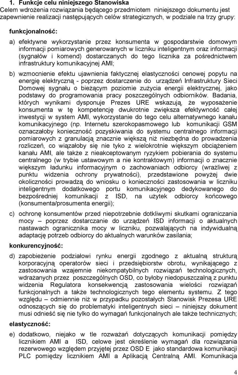 tego licznika za pośrednictwem infrastruktury komunikacyjnej AMI; b) wzmocnienie efektu ujawnienia faktycznej elastyczności cenowej popytu na energię elektryczną - poprzez dostarczenie do urządzeń