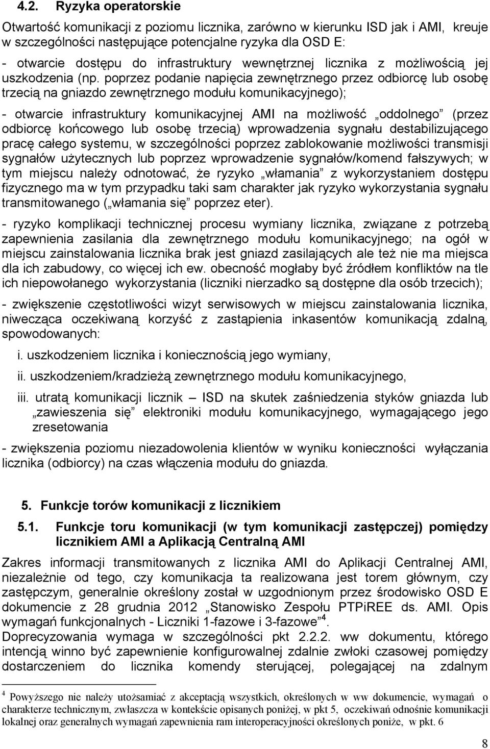 poprzez podanie napięcia zewnętrznego przez odbiorcę lub osobę trzecią na gniazdo zewnętrznego modułu komunikacyjnego); - otwarcie infrastruktury komunikacyjnej AMI na możliwość oddolnego (przez