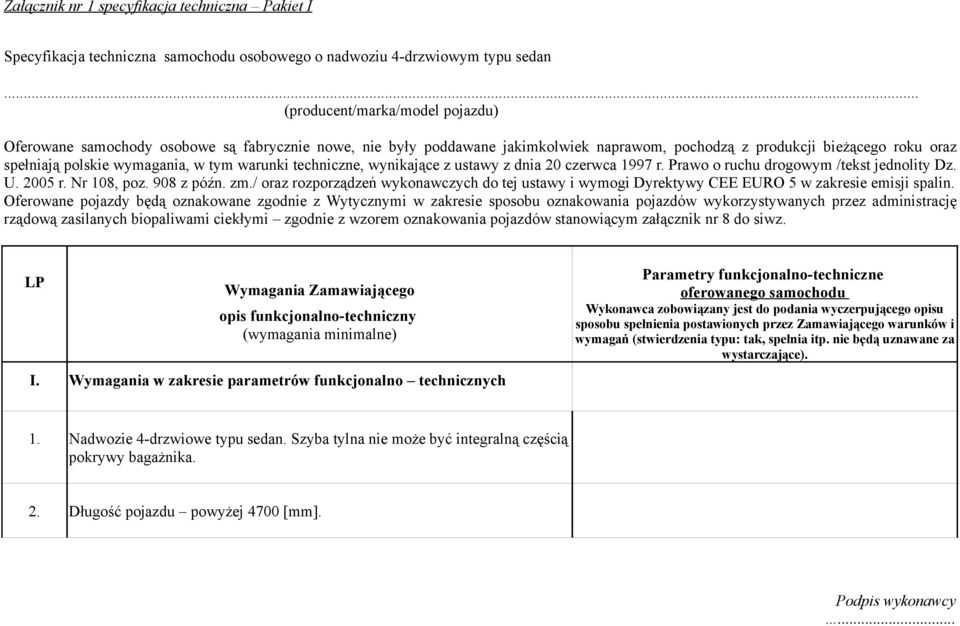 tym warunki techniczne, wynikające z ustawy z dnia 20 czerwca 1997 r. Prawo o ruchu drogowym /tekst jednolity Dz. U. 2005 r. Nr 108, poz. 908 z późn. zm.