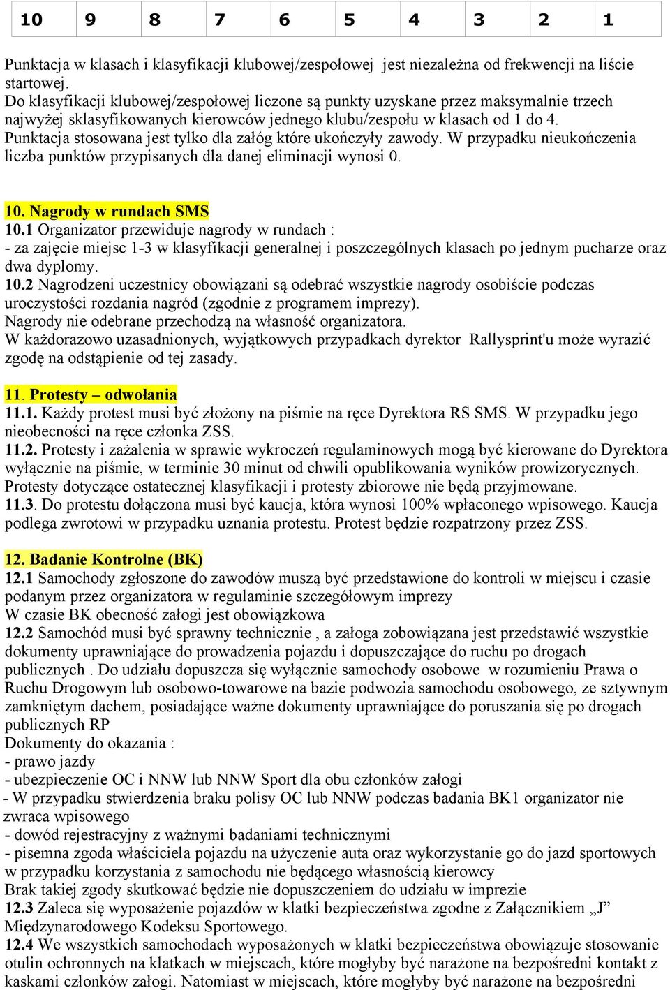 Punktacja stosowana jest tylko dla załóg które ukończyły zawody. W przypadku nieukończenia liczba punktów przypisanych dla danej eliminacji wynosi 0. 10. Nagrody w rundach SMS 10.