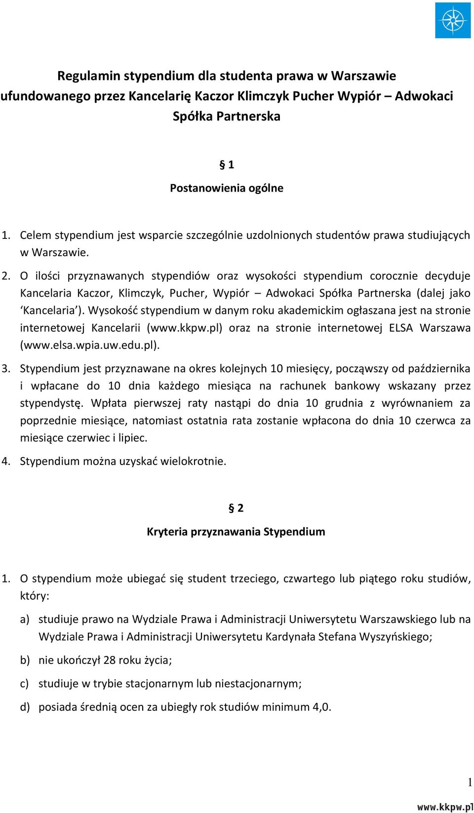 O ilości przyznawanych stypendiów oraz wysokości stypendium corocznie decyduje Kancelaria Kaczor, Klimczyk, Pucher, Wypiór Adwokaci Spółka Partnerska (dalej jako Kancelaria ).