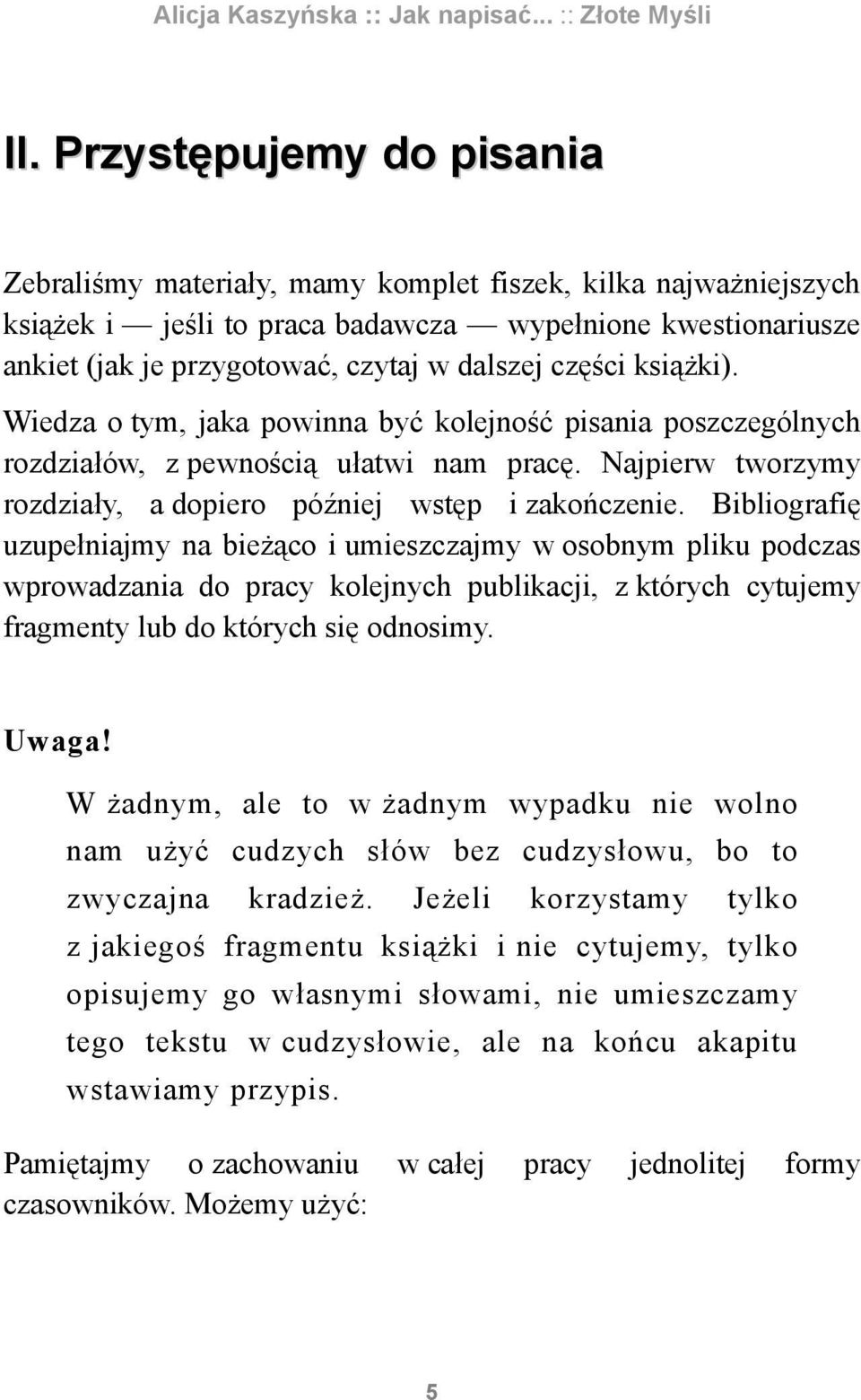 Bibliografię uzupełniajmy na bieżąco i umieszczajmy w osobnym pliku podczas wprowadzania do pracy kolejnych publikacji, z których cytujemy fragmenty lub do których się odnosimy. Uwaga!