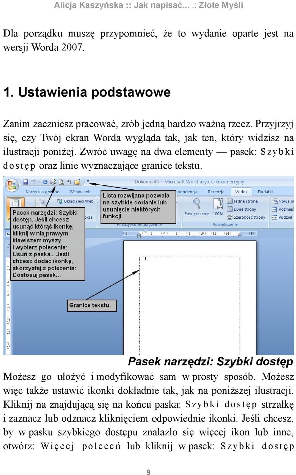 Pasek narzędzi: Szybki dostęp Możesz go ułożyć i modyfikować sam w prosty sposób. Możesz więc także ustawić ikonki dokładnie tak, jak na poniższej ilustracji.