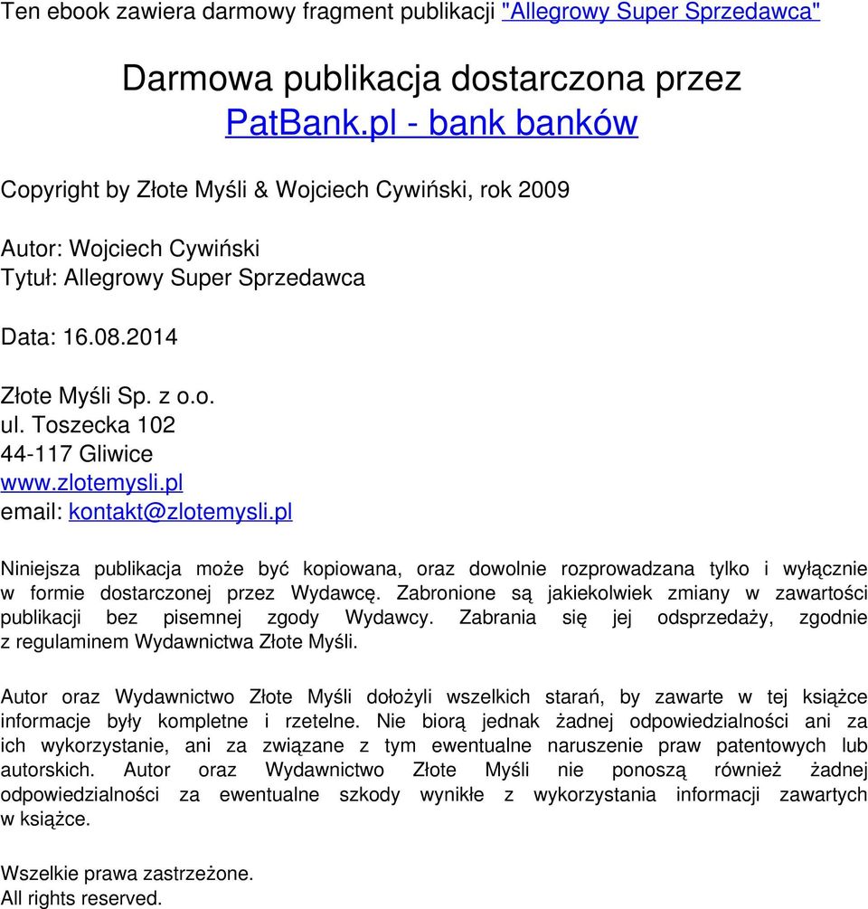 Toszecka 102 44-117 Gliwice www.zlotemysli.pl email: kontakt@zlotemysli.pl Niniejsza publikacja może być kopiowana, oraz dowolnie rozprowadzana tylko i wyłącznie w formie dostarczonej przez Wydawcę.