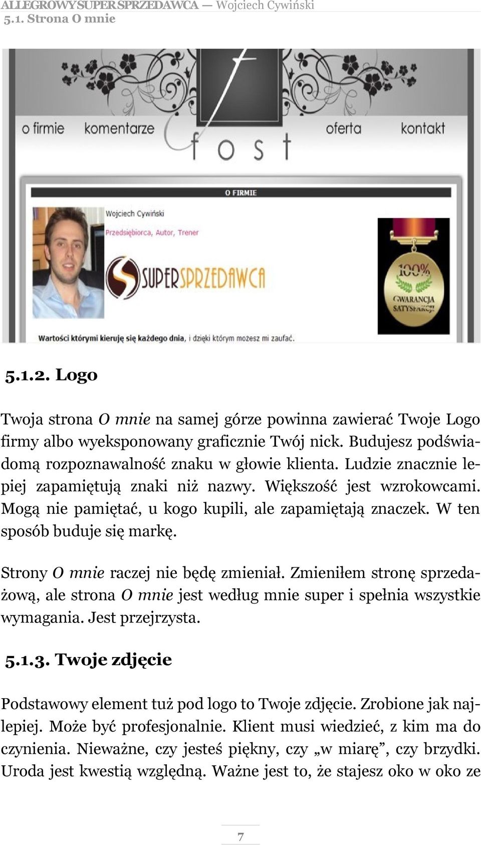 Strony O mnie raczej nie będę zmieniał. Zmieniłem stronę sprzedażową, ale strona O mnie jest według mnie super i spełnia wszystkie wymagania. Jest przejrzysta. 5.1.3.