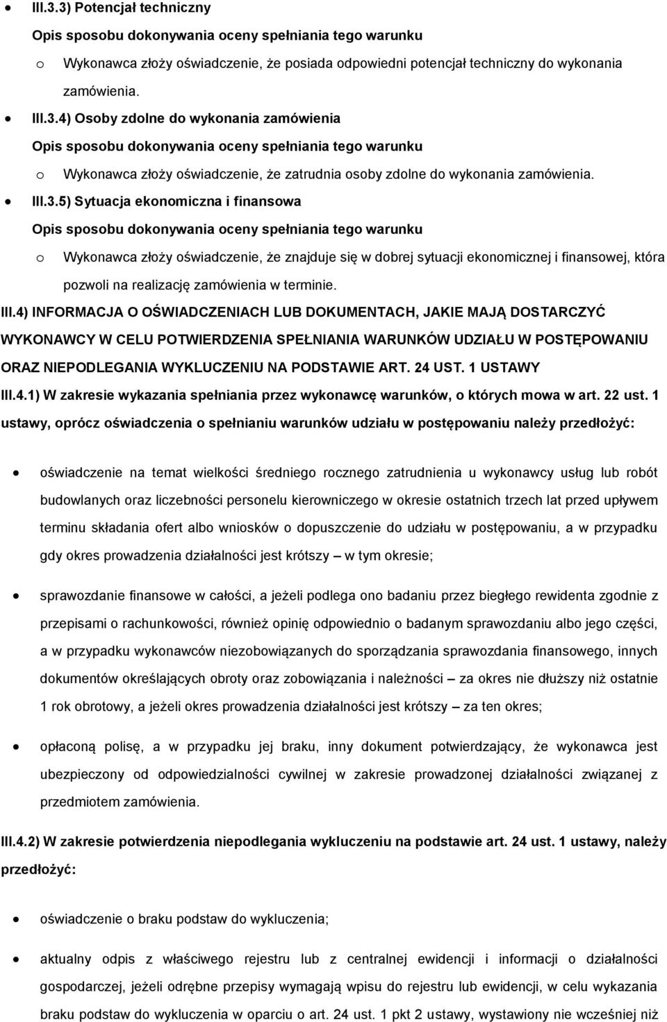 4) INFORMACJA O OŚWIADCZENIACH LUB DOKUMENTACH, JAKIE MAJĄ DOSTARCZYĆ WYKONAWCY W CELU POTWIERDZENIA SPEŁNIANIA WARUNKÓW UDZIAŁU W POSTĘPOWANIU ORAZ NIEPODLEGANIA WYKLUCZENIU NA PODSTAWIE ART. 24 UST.