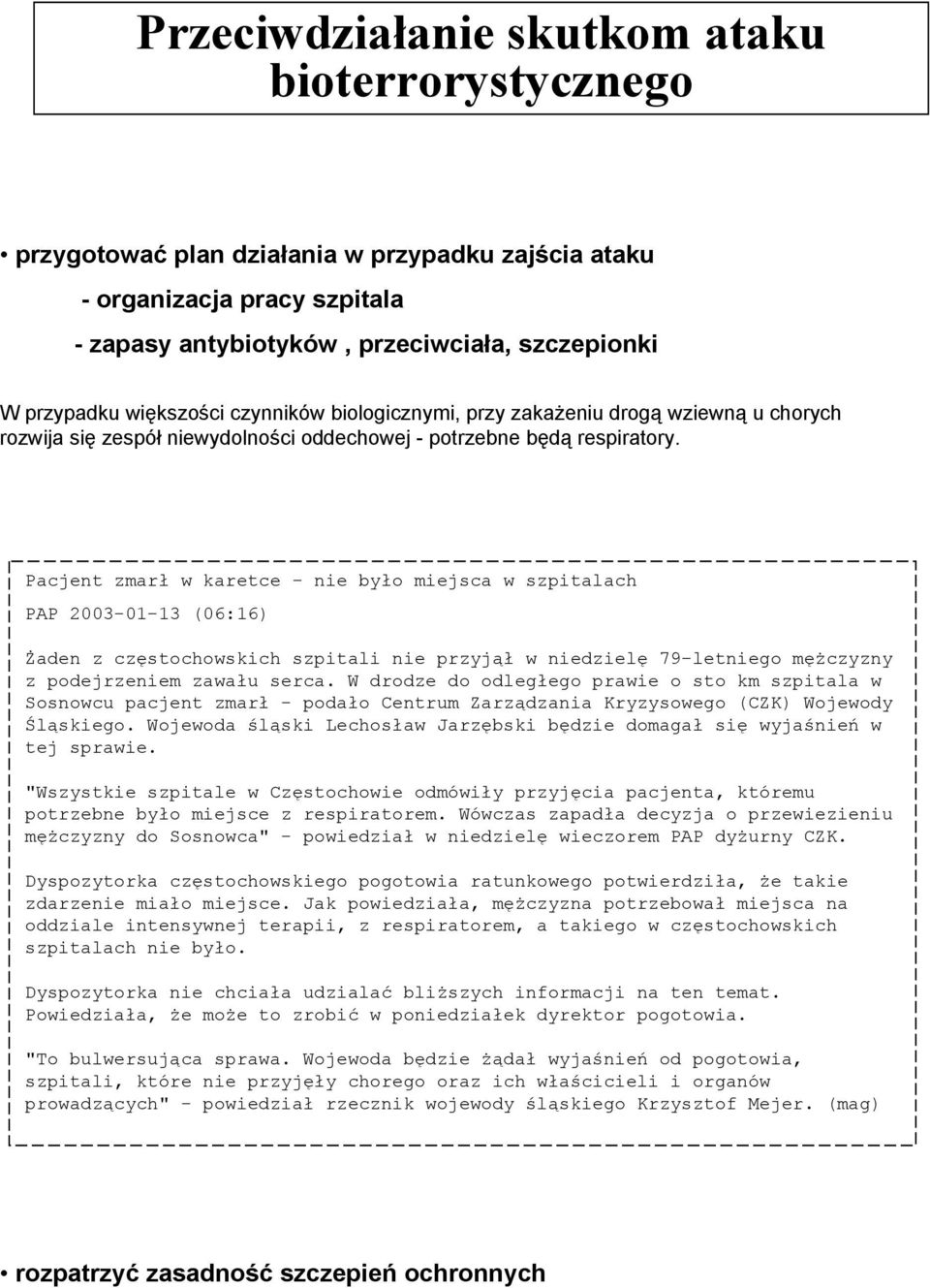 Pacjent zmarł w karetce - nie było miejsca w szpitalach PAP 2003-01-13 (06:16) Żaden z częstochowskich szpitali nie przyjął w niedzielę 79-letniego mężczyzny z podejrzeniem zawału serca.