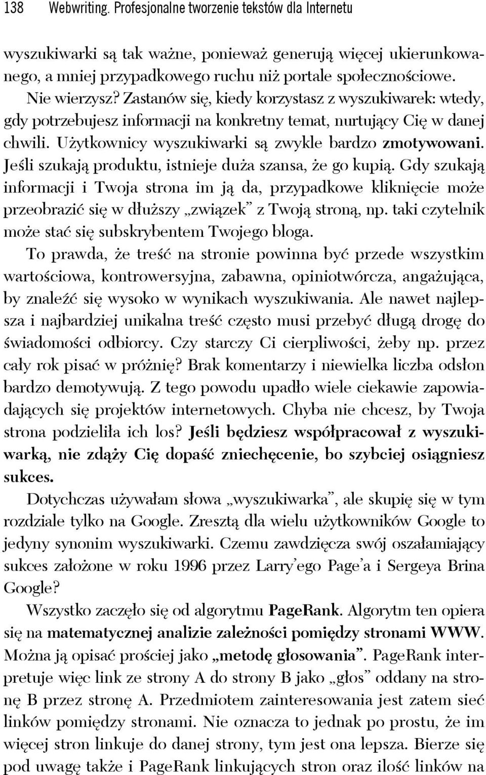 Je li szukaj produktu, istnieje du a szansa, e go kupi. Gdy szukaj informacji i Twoja strona im j da, przypadkowe klikni cie mo e przeobrazi si w d u szy zwi zek z Twoj stron, np.