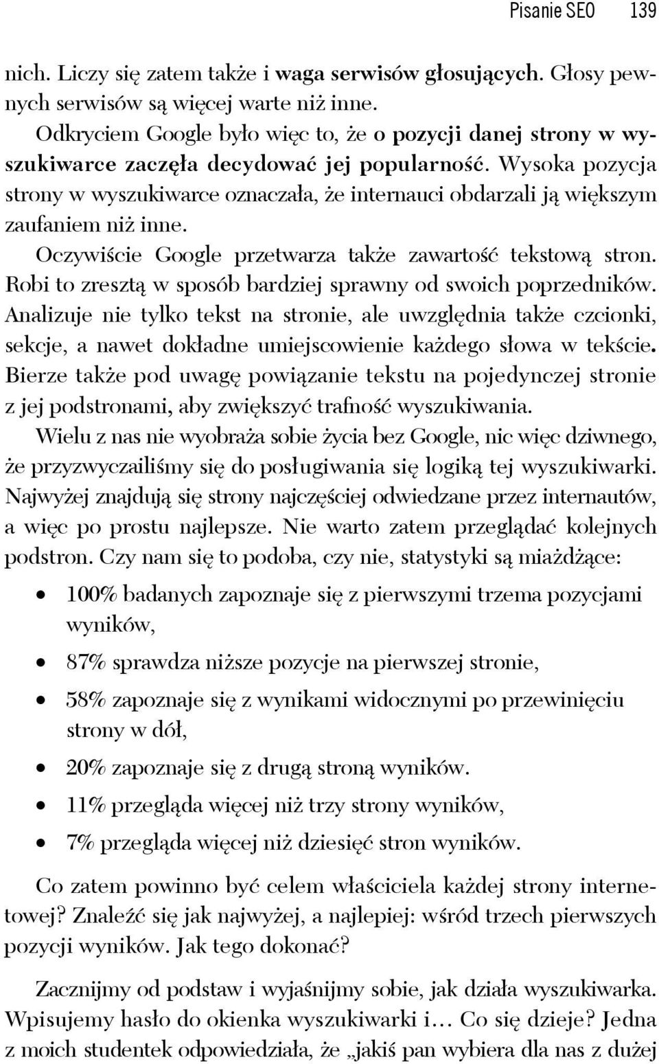 Wysoka pozycja strony w wyszukiwarce oznacza a, e internauci obdarzali j wi kszym zaufaniem ni inne. Oczywi cie Google przetwarza tak e zawarto tekstow stron.