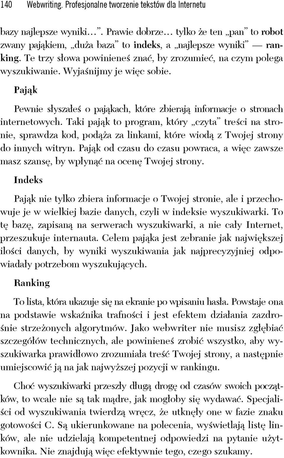 Taki paj k to program, który czyta tre ci na stronie, sprawdza kod, pod a za linkami, które wiod z Twojej strony do innych witryn.