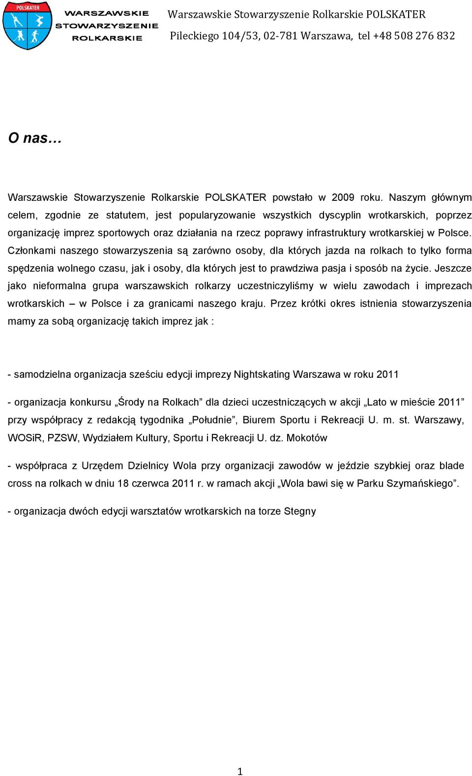 Polsce. Członkami naszego stowarzyszenia są zarówno osoby, dla których jazda na rolkach to tylko forma spędzenia wolnego czasu, jak i osoby, dla których jest to prawdziwa pasja i sposób na życie.