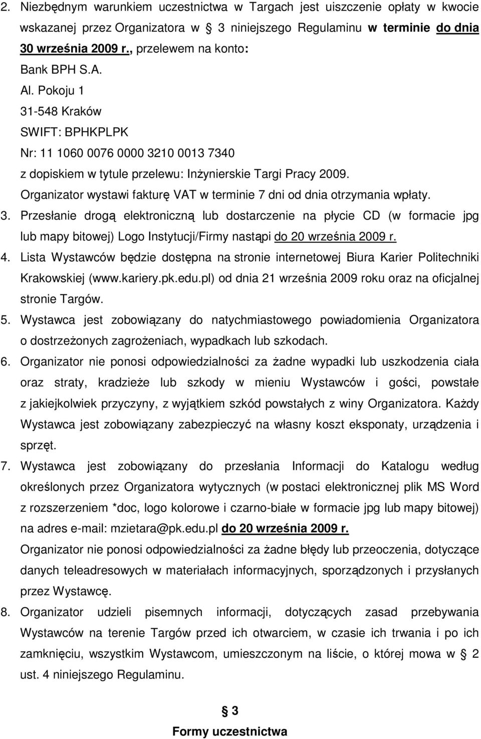 Organizator wystawi fakturę VAT w terminie 7 dni od dnia otrzymania wpłaty. 3.