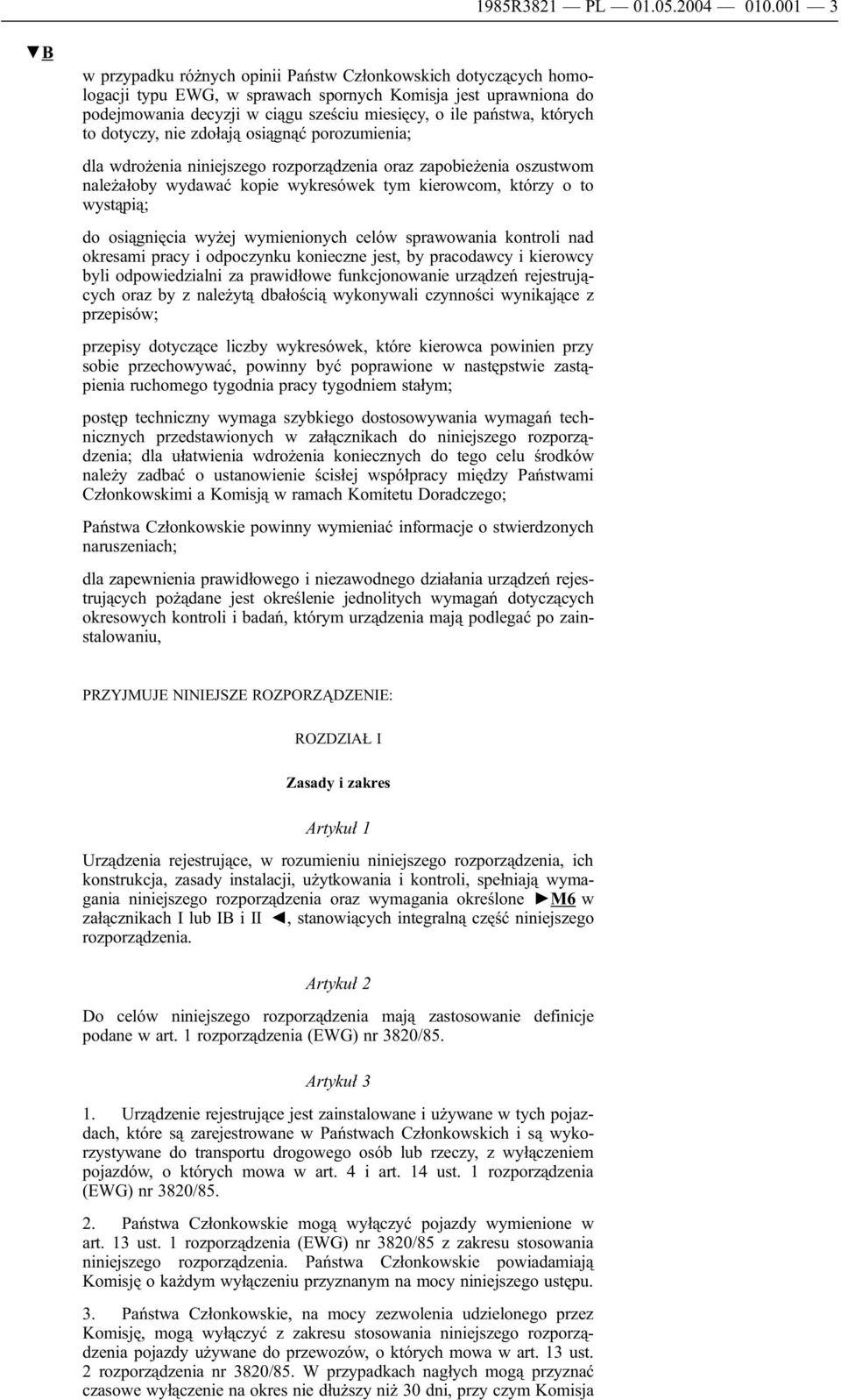 których to dotyczy, nie zdołają osiągnąć porozumienia; dla wdrożenia niniejszego rozporządzenia oraz zapobieżenia oszustwom należałoby wydawać kopie wykresówek tym kierowcom, którzy o to wystąpią; do