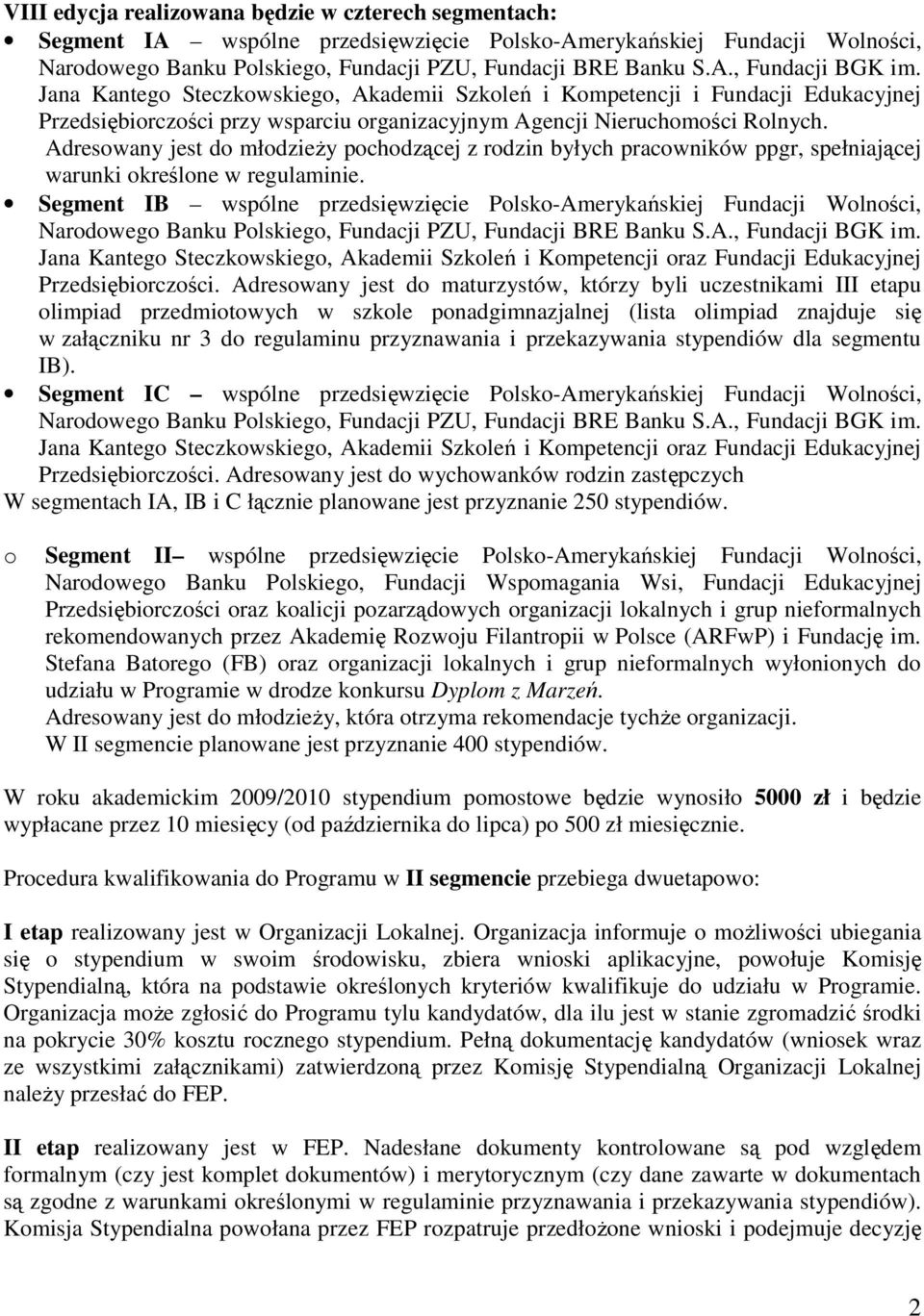 Adresowany jest do młodzieŝy pochodzącej z rodzin byłych pracowników ppgr, spełniającej warunki określone w regulaminie.