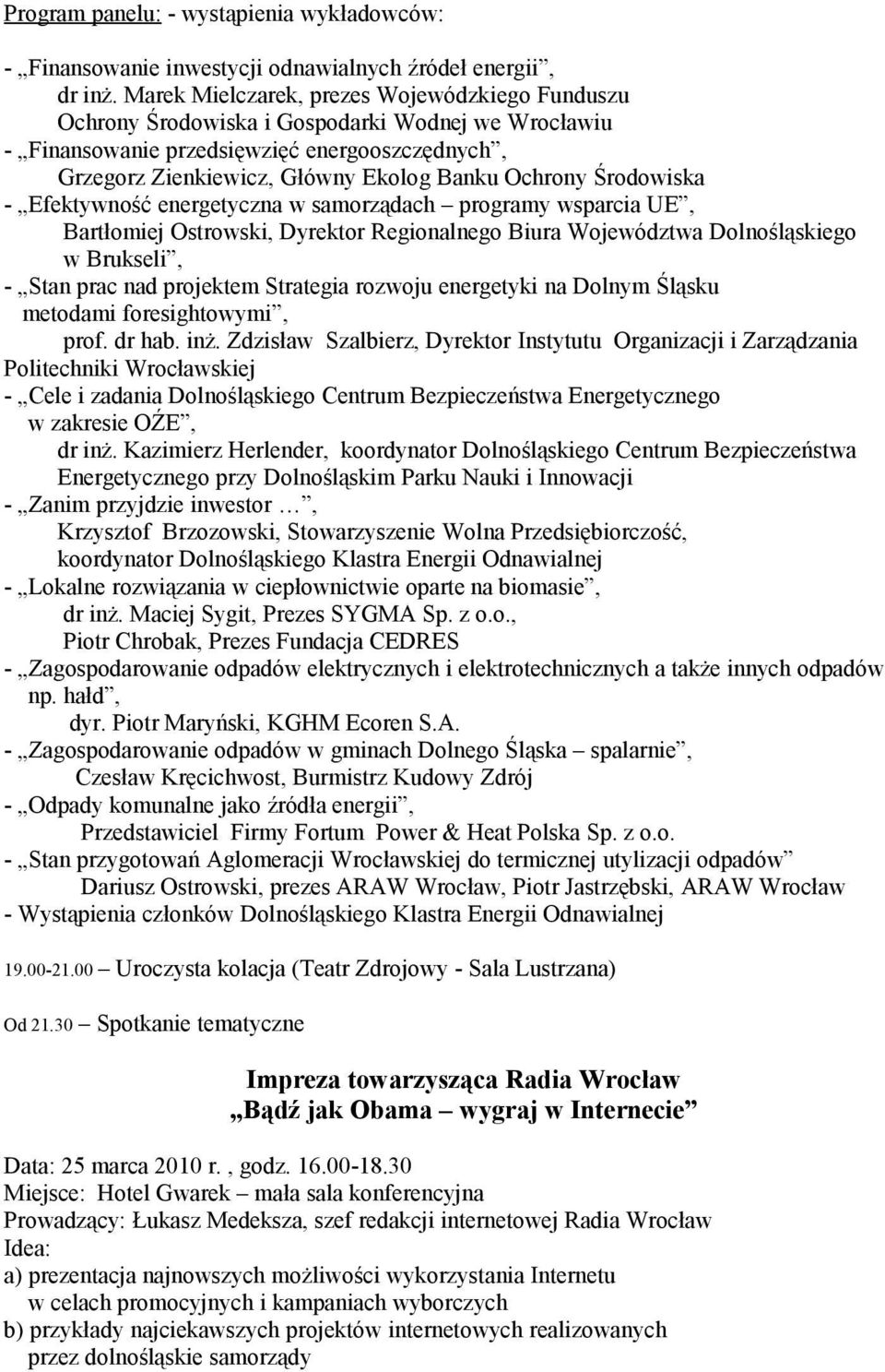 Środowiska - Efektywność energetyczna w samorządach programy wsparcia UE, Bartłomiej Ostrowski, Dyrektor Regionalnego Biura Województwa Dolnośląskiego w Brukseli, - Stan prac nad projektem Strategia