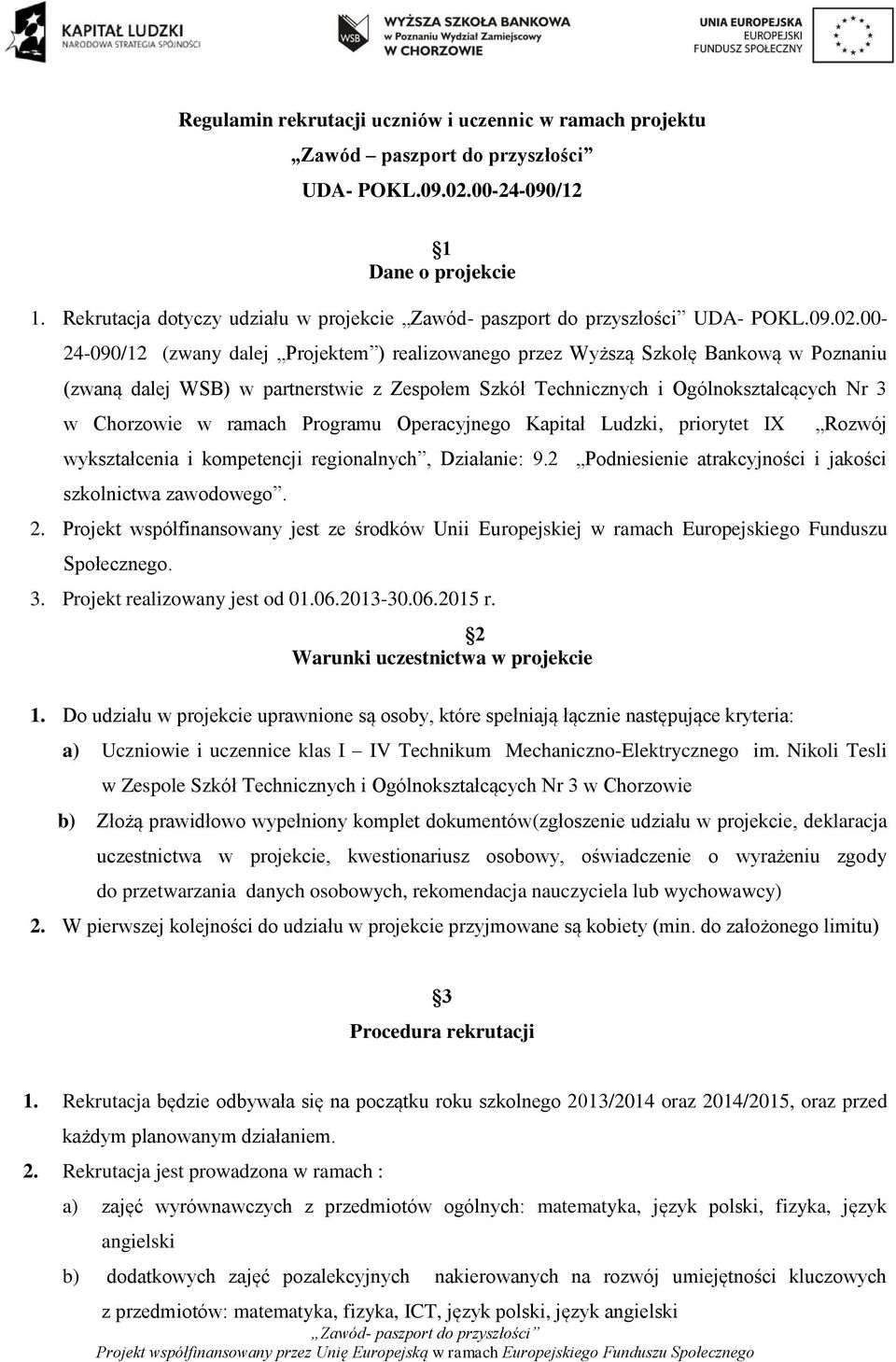 00-24-090/12 (zwany dalej Projektem ) realizowanego przez Wyższą Szkołę Bankową w Poznaniu (zwaną dalej WSB) w partnerstwie z Zespołem Szkół Technicznych i Ogólnokształcących Nr 3 w Chorzowie w