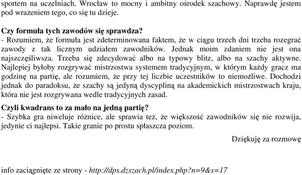 Trzeba się zdecydować albo na typowy blitz, albo na szachy aktywne.