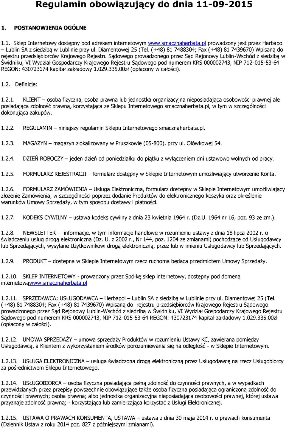 (+48) 81 7488304; Fax (+48) 81 7439670) Wpisaną do rejestru przedsiębiorców Krajowego Rejestru Sądowego prowadzonego przez Sąd Rejonowy Lublin-Wschód z siedzibą w Świdniku, VI Wydział Gospodarczy