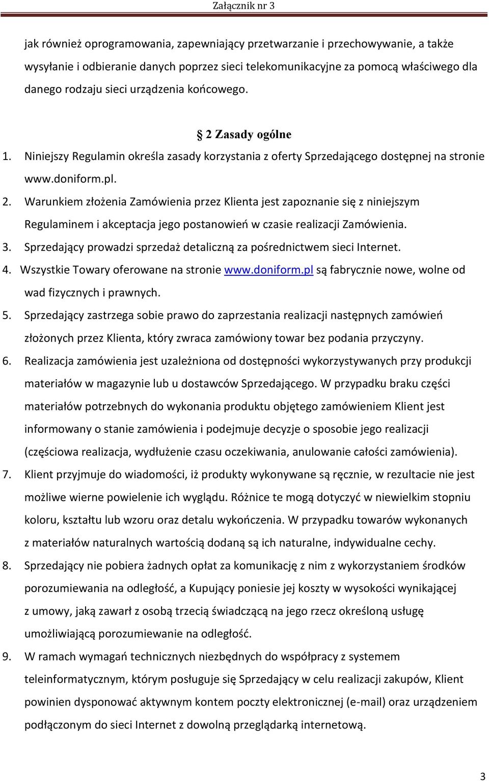 3. Sprzedający prowadzi sprzedaż detaliczną za pośrednictwem sieci Internet. 4. Wszystkie Towary oferowane na stronie www.doniform.pl są fabrycznie nowe, wolne od wad fizycznych i prawnych. 5.