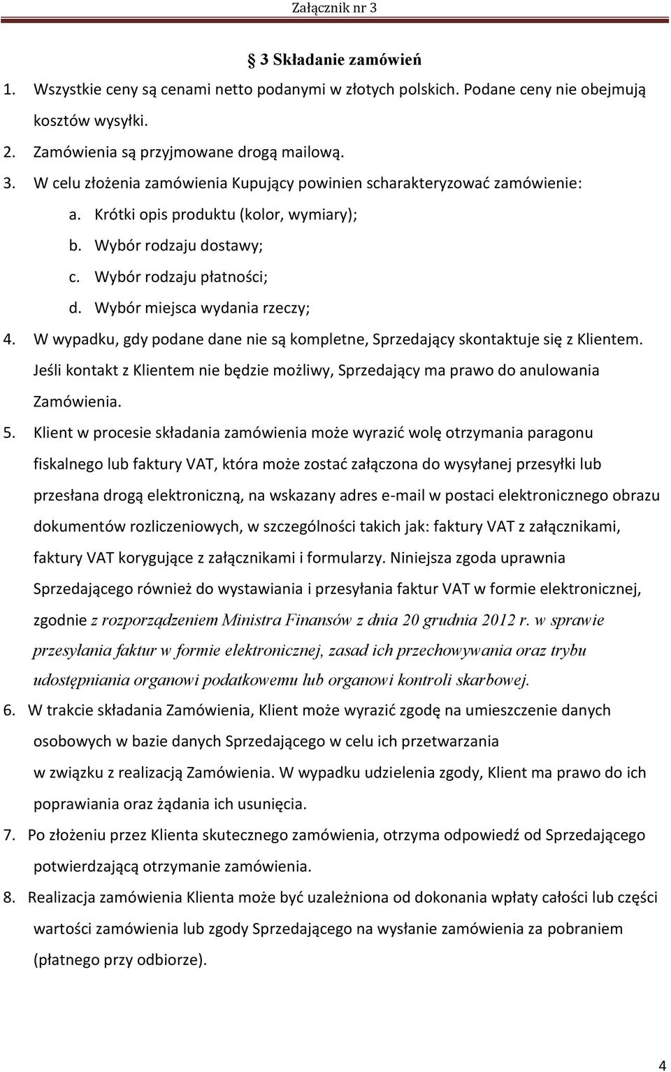 Wybór miejsca wydania rzeczy; 4. W wypadku, gdy podane dane nie są kompletne, Sprzedający skontaktuje się z Klientem.