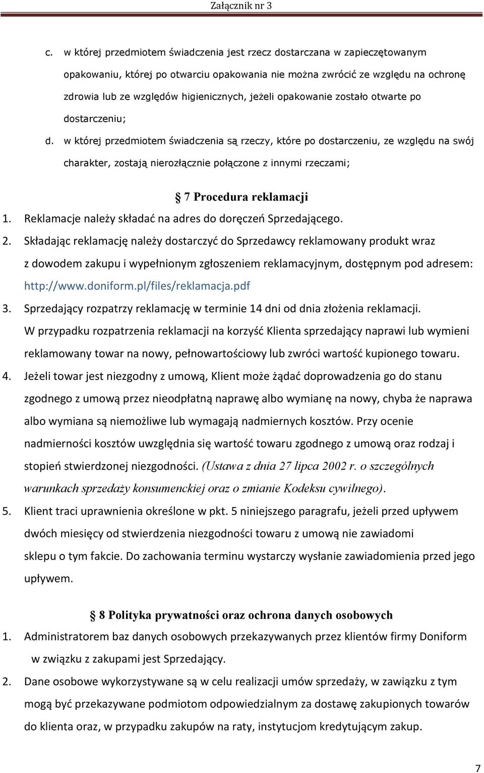 w której przedmiotem świadczenia są rzeczy, które po dostarczeniu, ze względu na swój charakter, zostają nierozłącznie połączone z innymi rzeczami; 7 Procedura reklamacji 1.