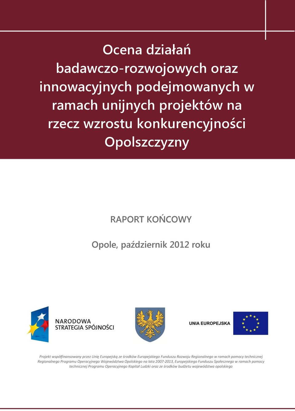 Funduszu Rozwoju Regionalnego w ramach pomocy technicznej Regionalnego Programu Operacyjnego Województwa Opolskiego na lata 2007-2013,