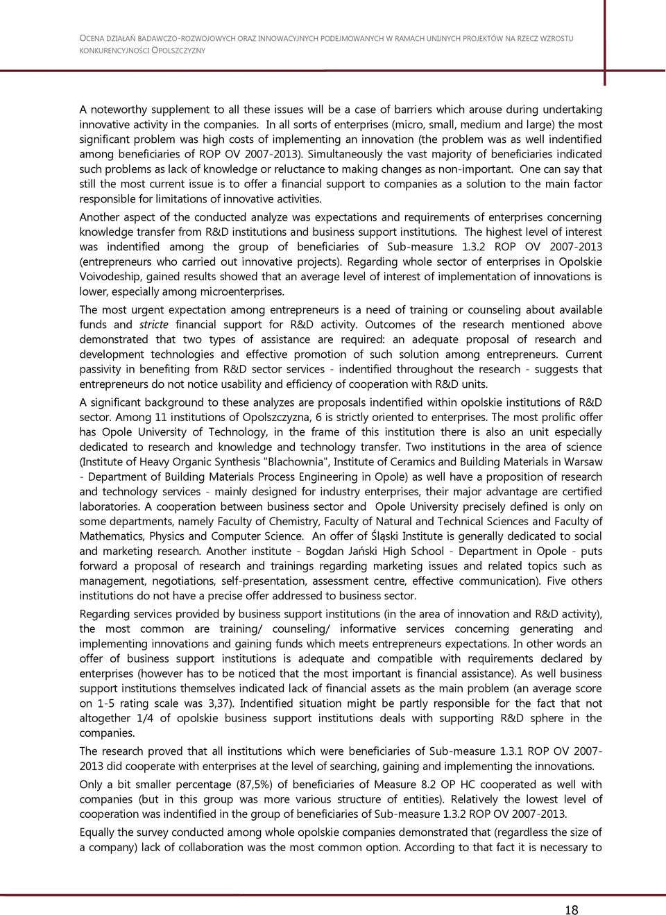 OV 2007-2013). Simultaneously the vast majority of beneficiaries indicated such problems as lack of knowledge or reluctance to making changes as non-important.