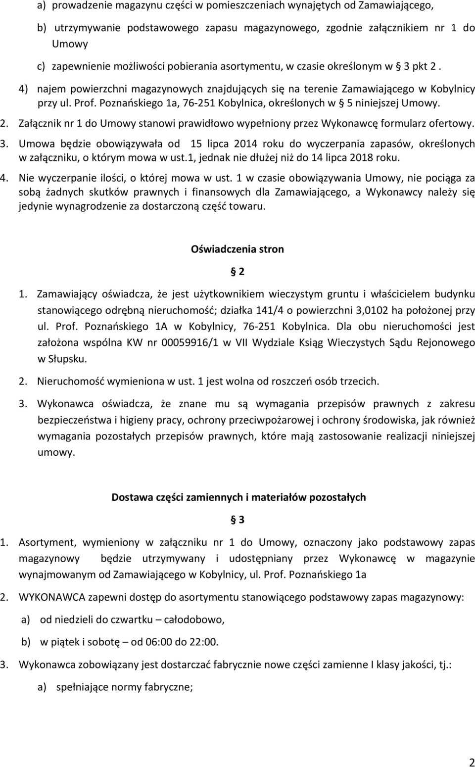 Poznańskiego 1a, 76-251 Kobylnica, określonych w 5 niniejszej Umowy. 2. Załącznik nr 1 do Umowy stanowi prawidłowo wypełniony przez Wykonawcę formularz ofertowy. 3.