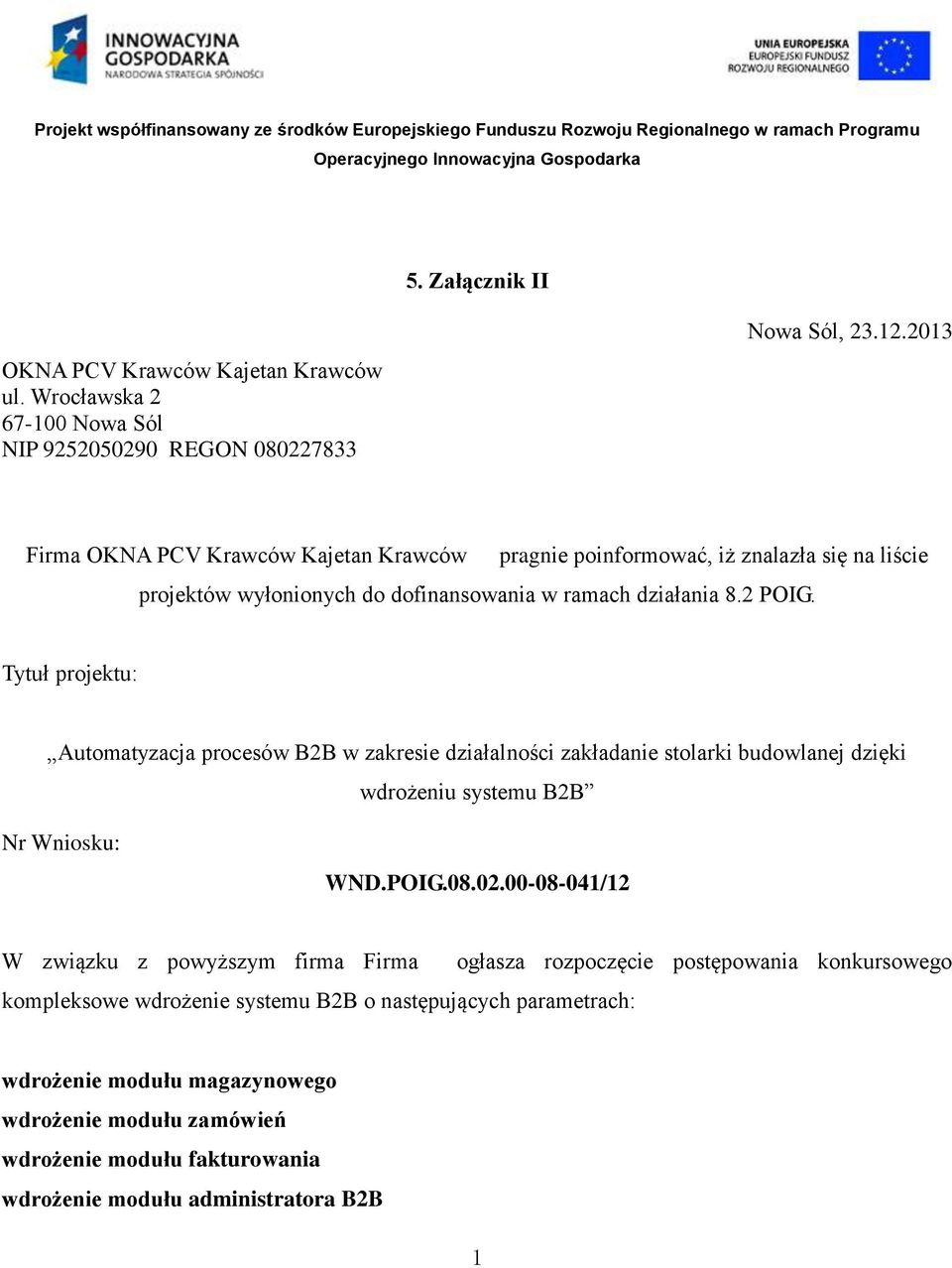 Tytuł projektu: Automatyzacja procesów B2B w zakresie działalności zakładanie stolarki budowlanej dzięki wdrożeniu systemu B2B Nr Wniosku: WND.POIG.08.02.