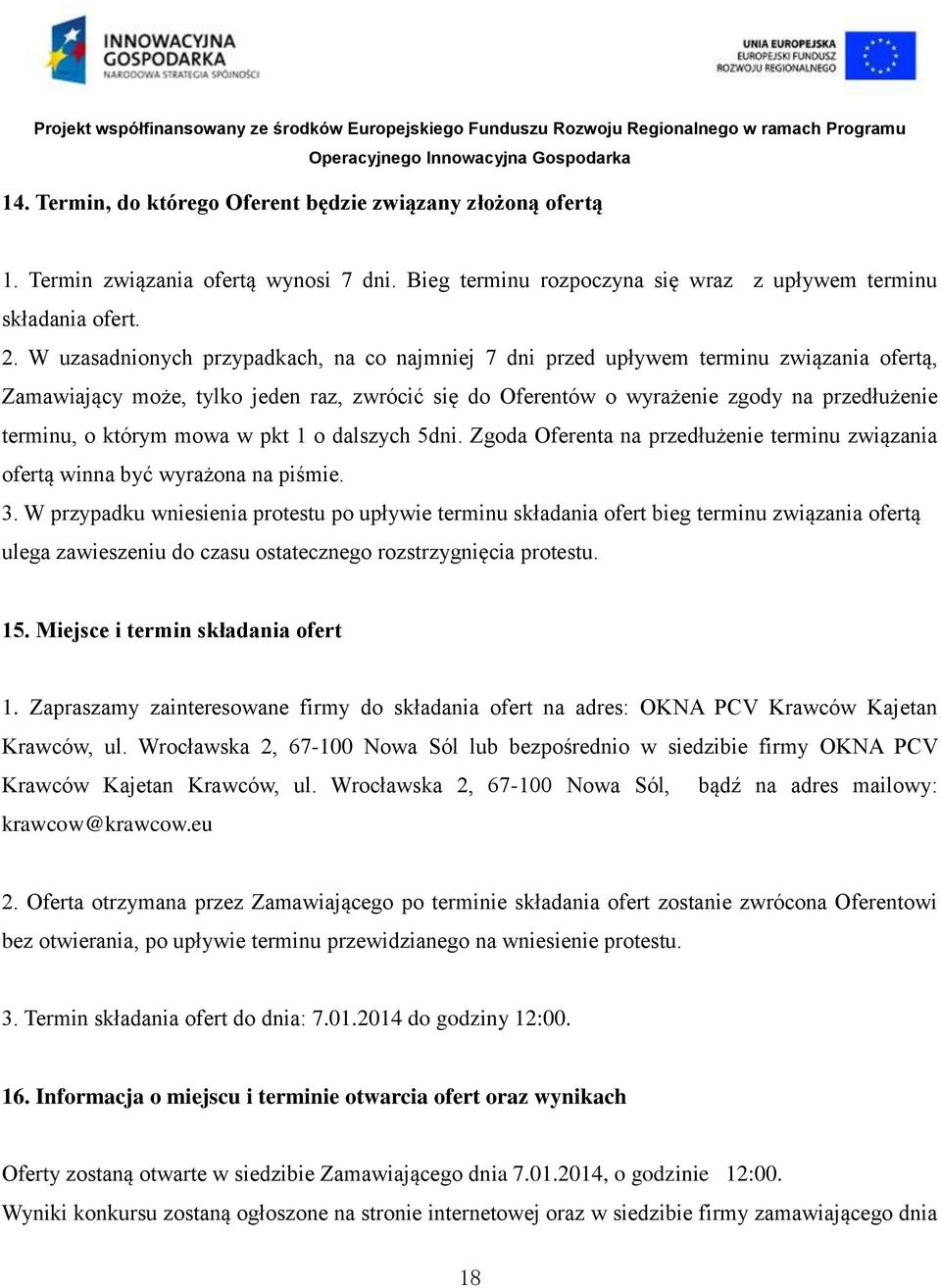 którym mowa w pkt 1 o dalszych 5dni. Zgoda Oferenta na przedłużenie terminu związania ofertą winna być wyrażona na piśmie. 3.