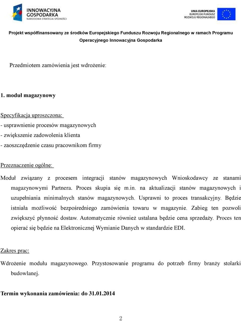 procesem integracji stanów magazynowych Wnioskodawcy ze stanami magazynowymi Partnera. Proces skupia się m.in. na aktualizacji stanów magazynowych i uzupełniania minimalnych stanów magazynowych.