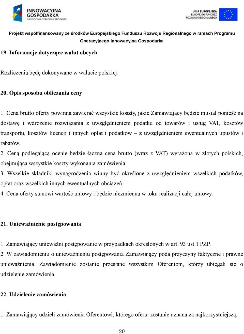 kosztów licencji i innych opłat i podatków z uwzględnieniem ewentualnych upustów i rabatów. 2.