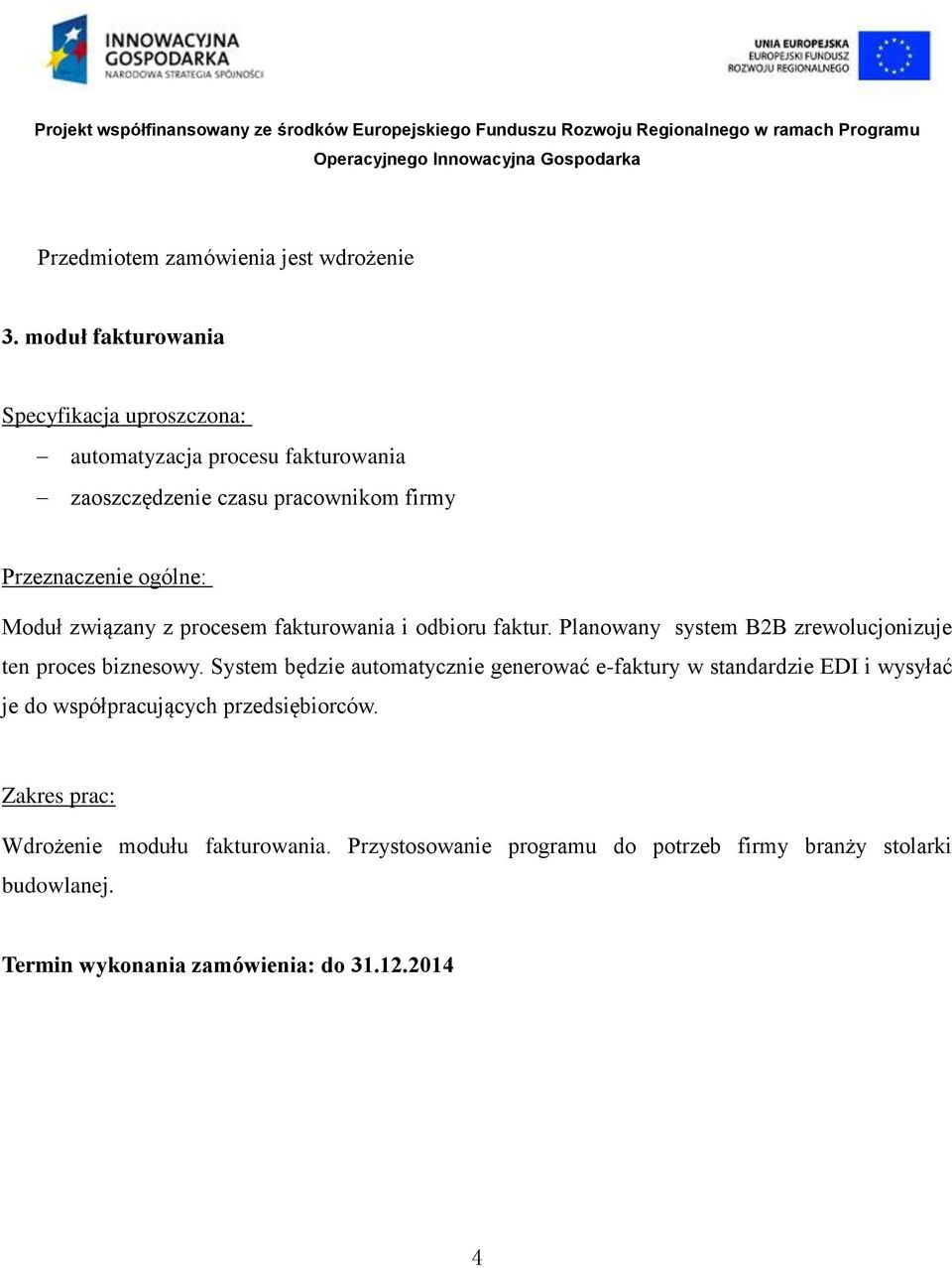 Moduł związany z procesem fakturowania i odbioru faktur. Planowany system B2B zrewolucjonizuje ten proces biznesowy.