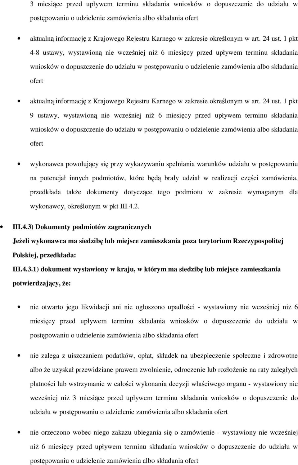 1 pkt 4-8 ustawy, wystawioną nie wcześniej niż 6 miesięcy przed upływem terminu składania wniosków o dopuszczenie do udziału w postępowaniu o udzielenie zamówienia albo składania ofert aktualną