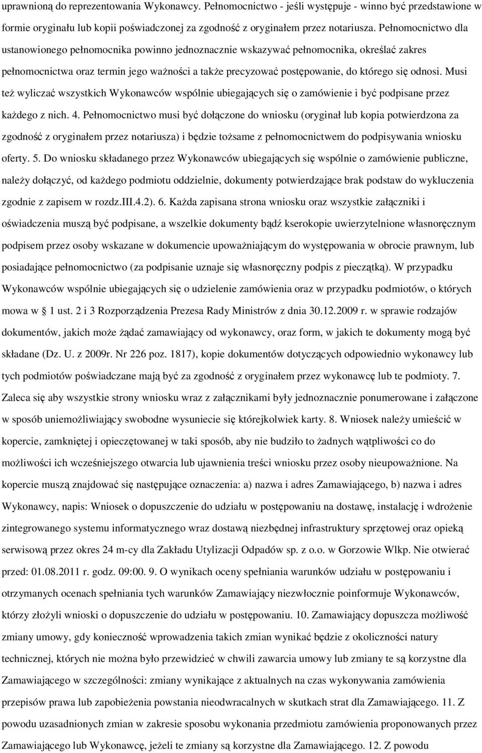 odnosi. Musi też wyliczać wszystkich Wykonawców wspólnie ubiegających się o zamówienie i być podpisane przez każdego z nich. 4.