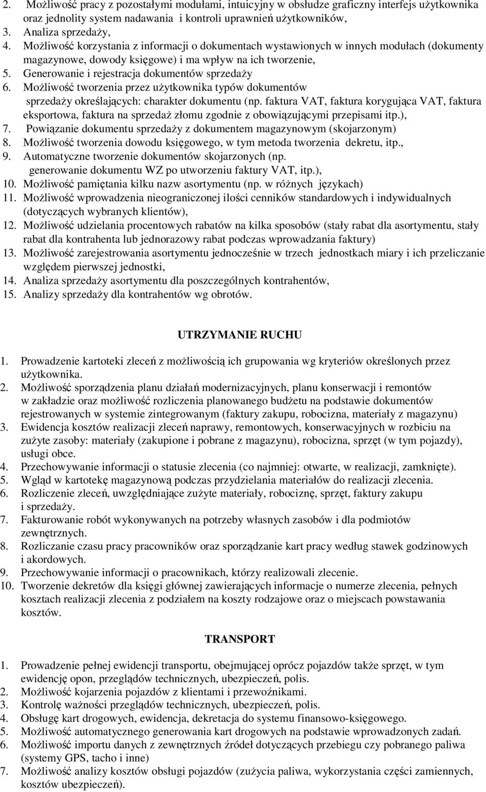 Generowanie i rejestracja dokumentów sprzedaży 6. Możliwość tworzenia przez użytkownika typów dokumentów sprzedaży określających: charakter dokumentu (np.