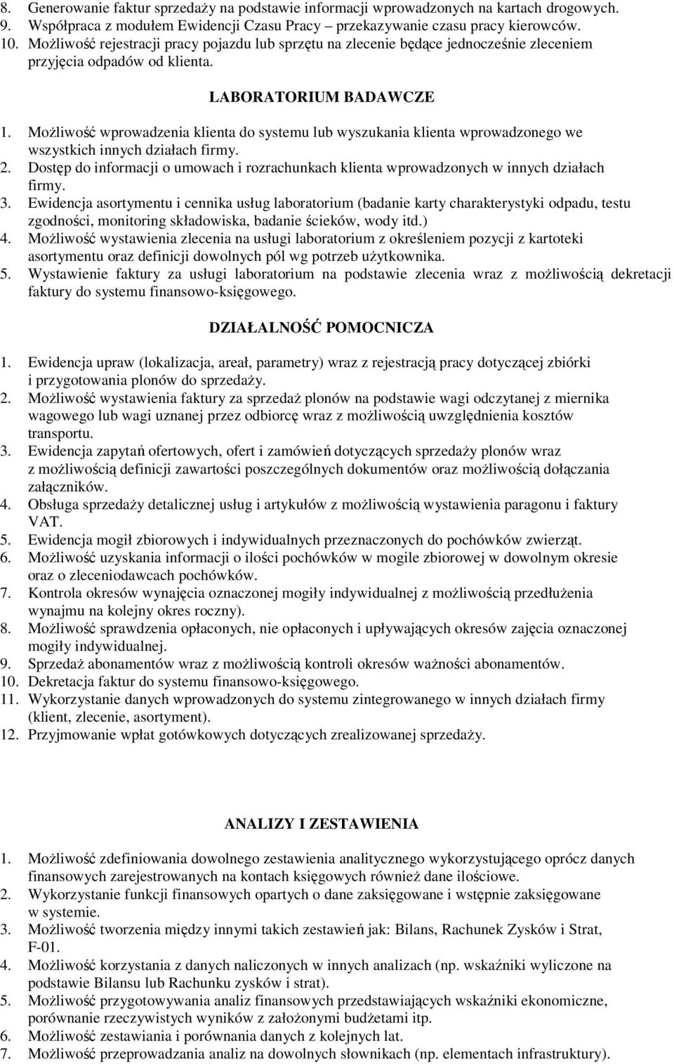 Możliwość wprowadzenia klienta do systemu lub wyszukania klienta wprowadzonego we wszystkich innych działach firmy. 2.