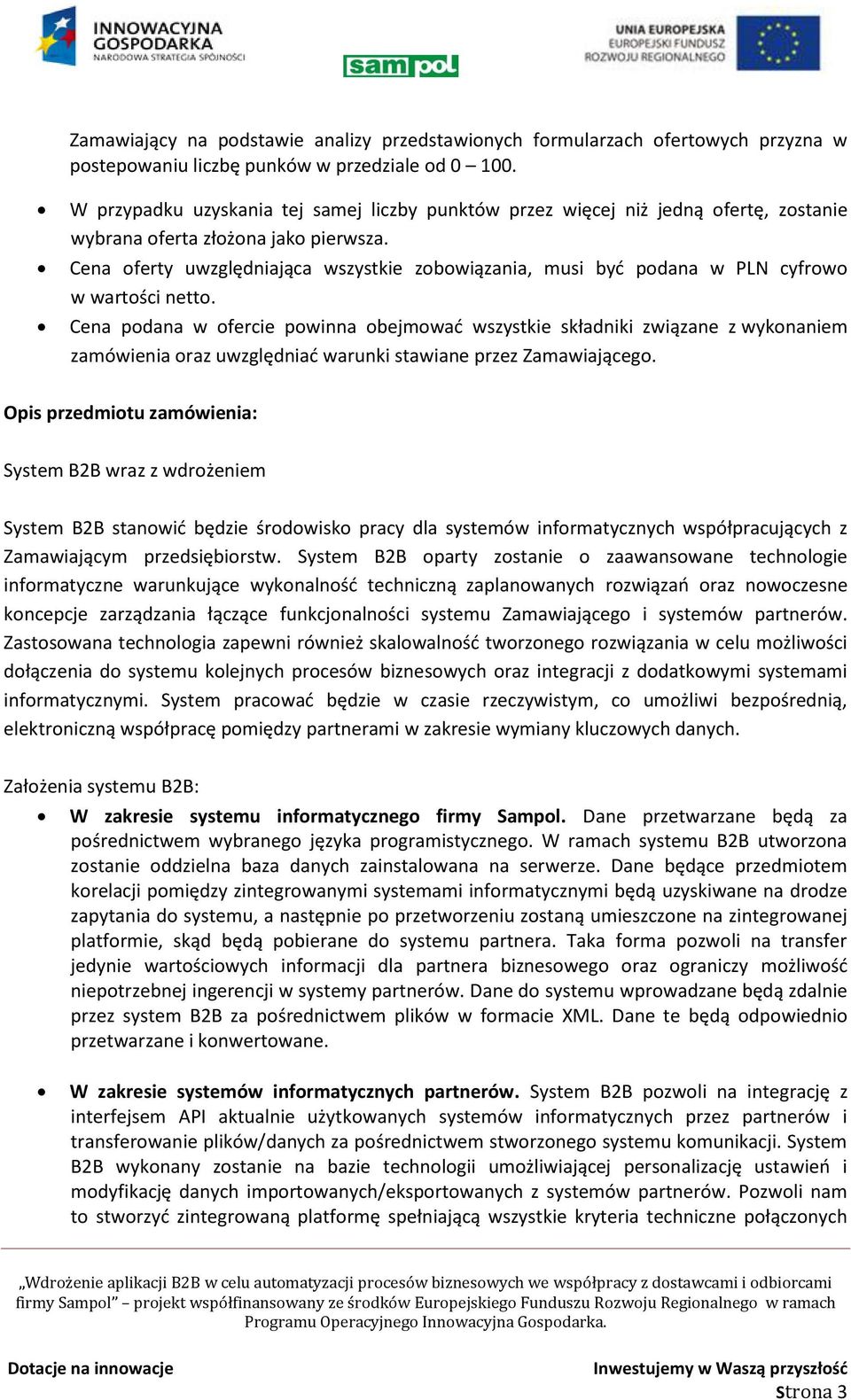 Cena oferty uwzględniająca wszystkie zobowiązania, musi być podana w PLN cyfrowo w wartości netto.