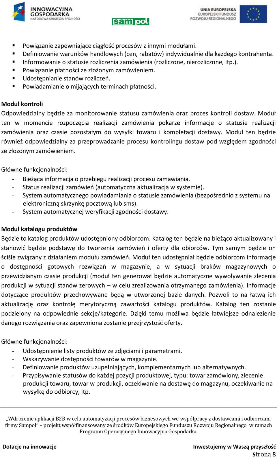 Powiadamianie o mijających terminach płatności. Moduł kontroli Odpowiedzialny będzie za monitorowanie statusu zamówienia oraz proces kontroli dostaw.