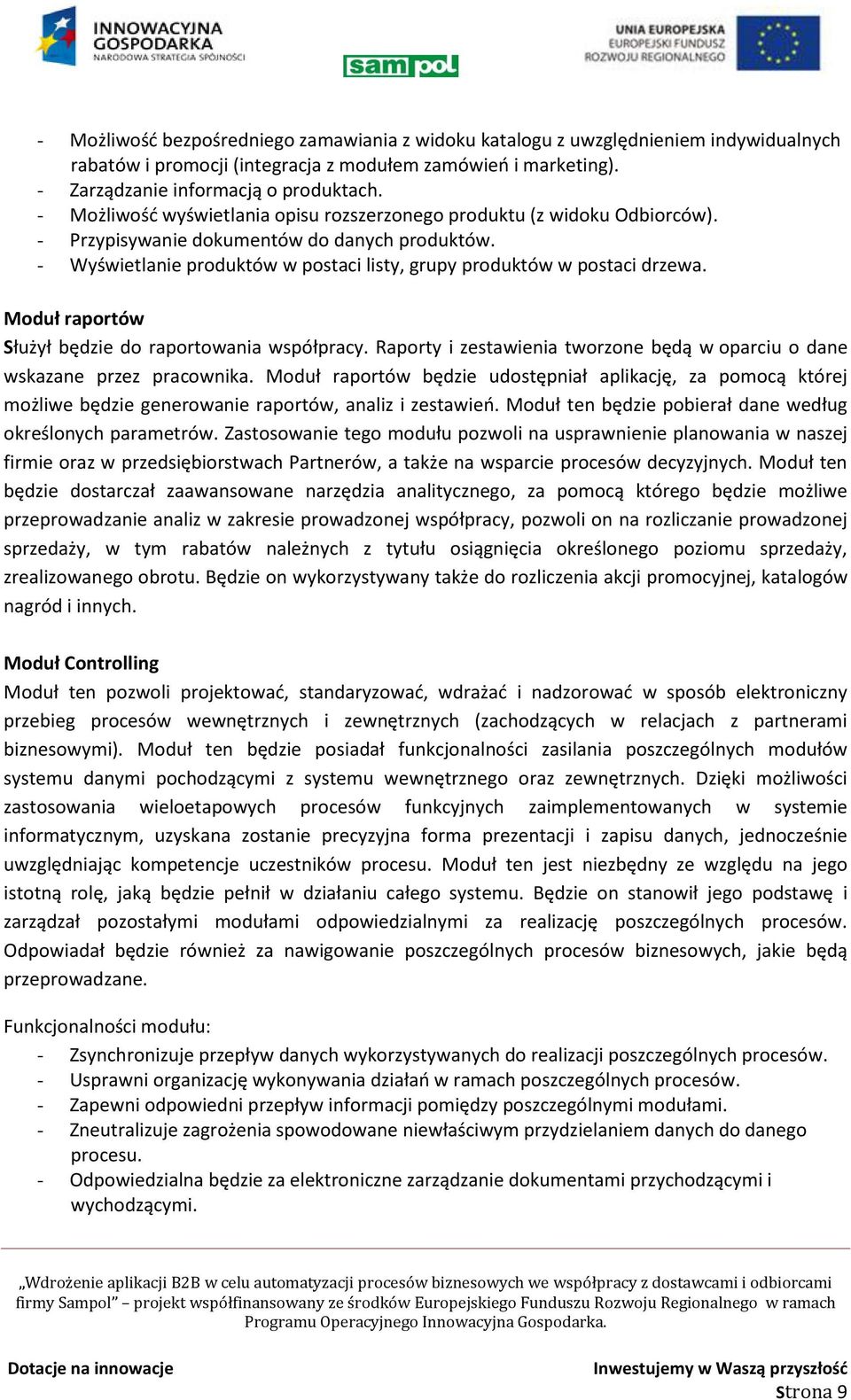 Moduł raportów Służył będzie do raportowania współpracy. Raporty i zestawienia tworzone będą w oparciu o dane wskazane przez pracownika.