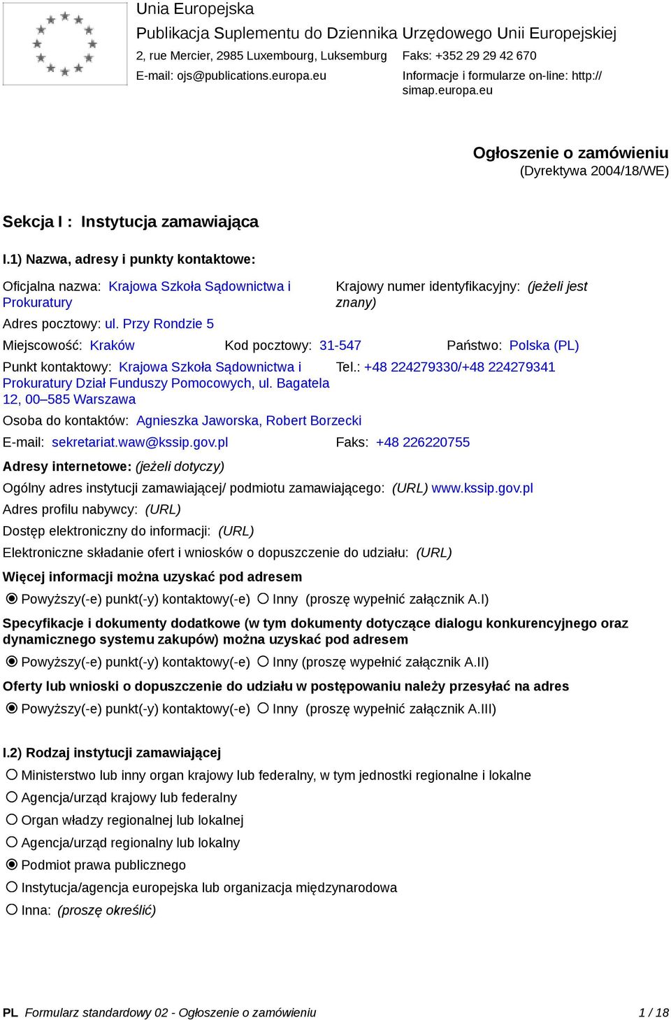 1) Nazwa, adresy i punkty kontaktowe: Oficjalna nazwa: Krajowa Szkoła Sądownictwa i Prokuratury Adres pocztowy: ul.