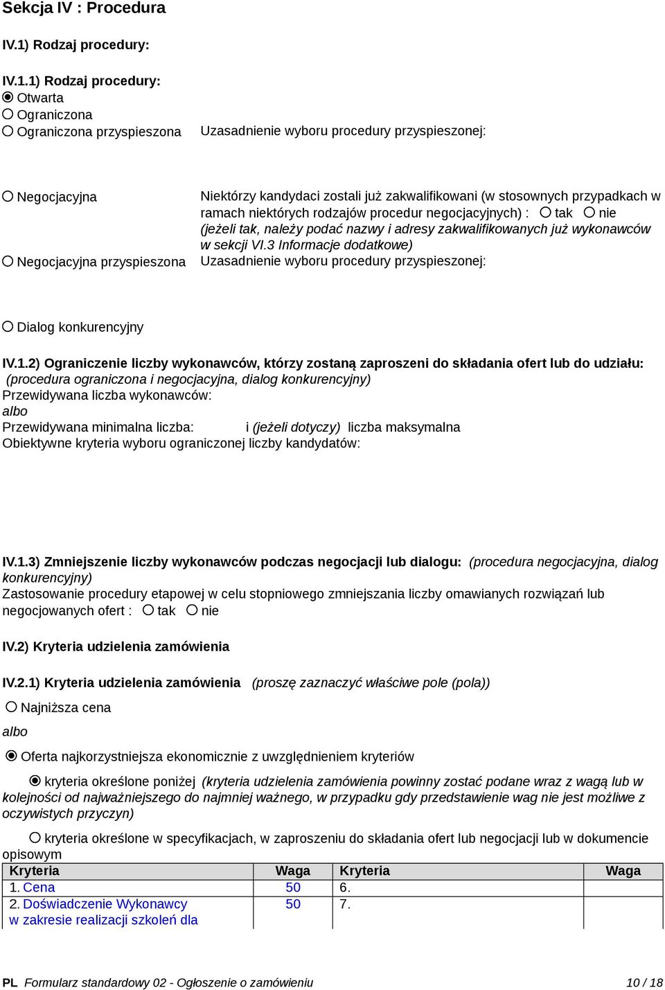 1) Rodzaj procedury: Otwarta Ograniczona Ograniczona przyspieszona Uzasadnienie wyboru procedury przyspieszonej: Negocjacyjna Negocjacyjna przyspieszona Niektórzy kandydaci zostali już