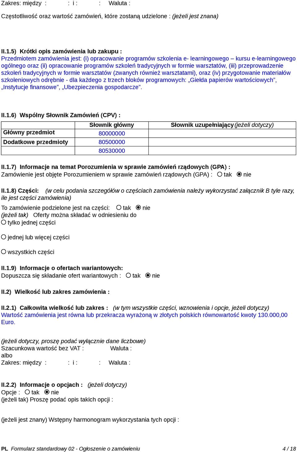 tradycyjnych w formie warsztatów, (iii) przeprowadzenie szkoleń tradycyjnych w formie warsztatów (zwanych również warsztatami), oraz (iv) przygotowanie materiałów szkoleniowych odrębnie - dla każdego