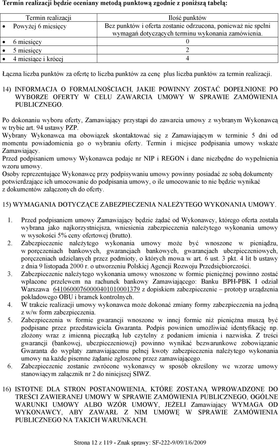 14) INFORMACJA O FORMALNOŚCIACH, JAKIE POWINNY ZOSTAĆ DOPEŁNIONE PO WYBORZE OFERTY W CELU ZAWARCIA UMOWY W SPRAWIE ZAMÓWIENIA PUBLICZNEGO.