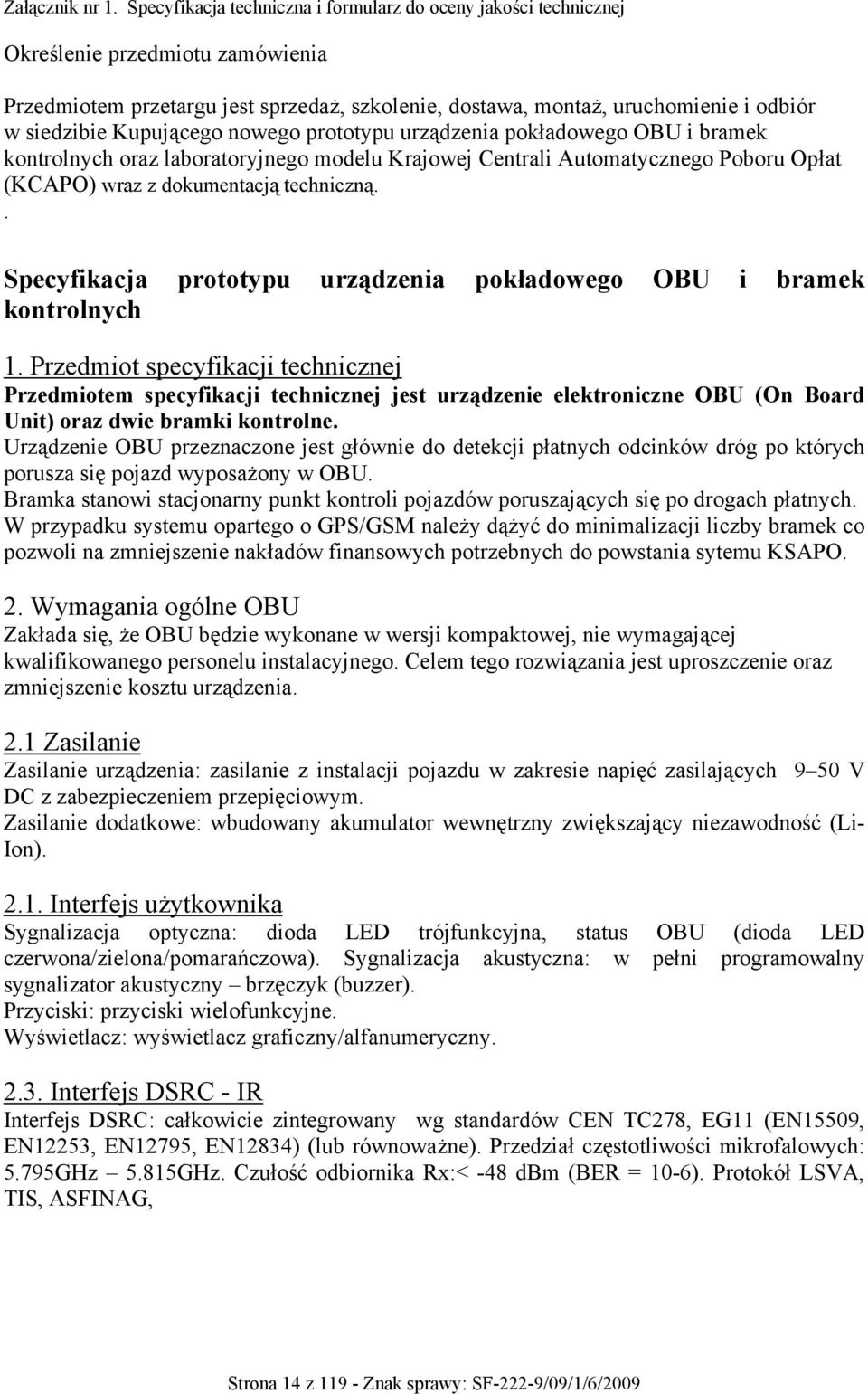 Kupującego nowego prototypu urządzenia pokładowego OBU i bramek kontrolnych oraz laboratoryjnego modelu Krajowej Centrali Automatycznego Poboru Opłat (KCAPO) wraz z dokumentacją techniczną.