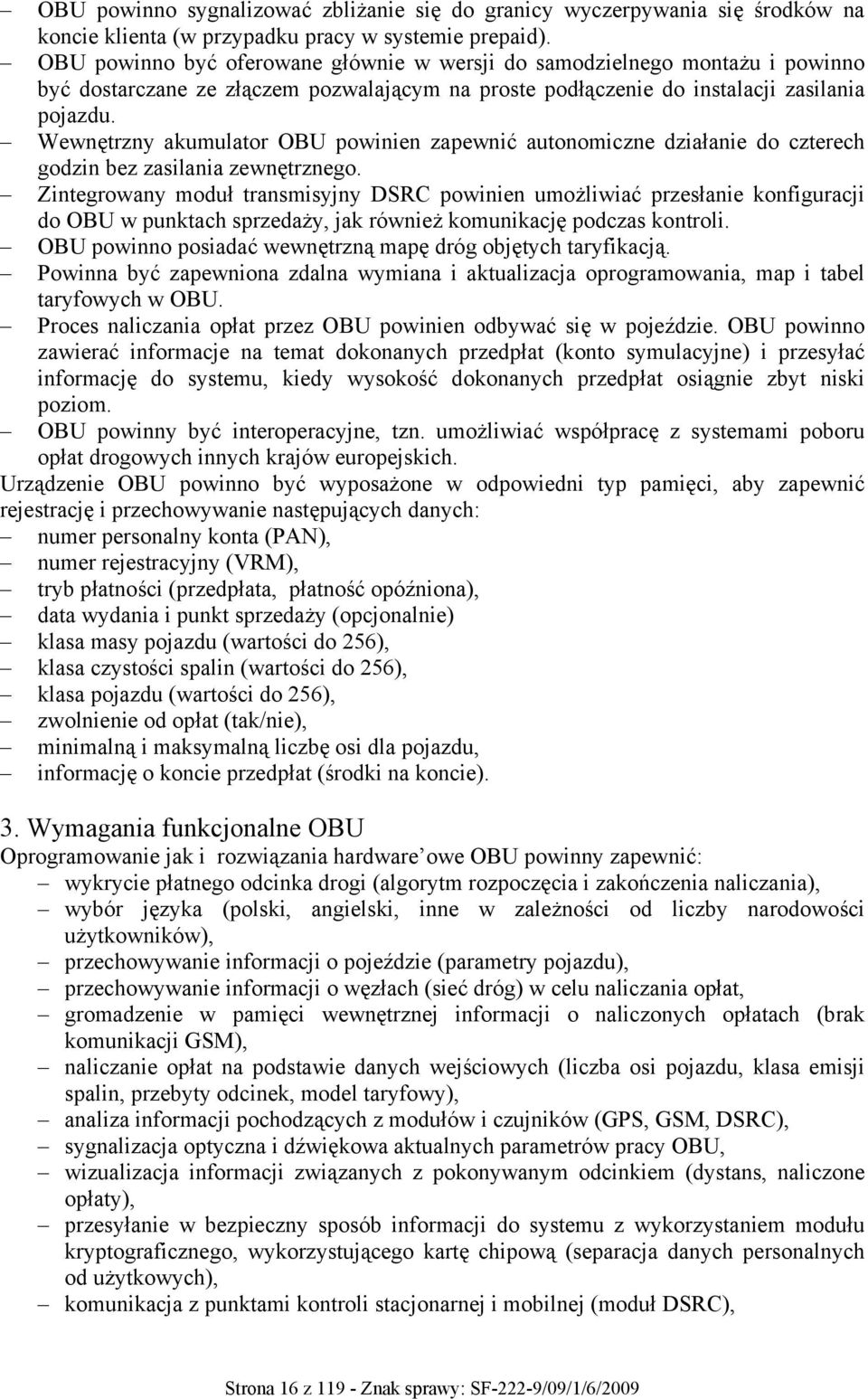 Wewnętrzny akumulator OBU powinien zapewnić autonomiczne działanie do czterech godzin bez zasilania zewnętrznego.