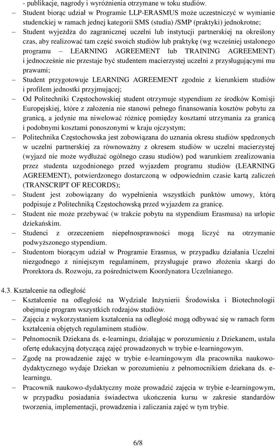 instytucji partnerskiej na określony czas, aby realizować tam część swoich studiów lub praktykę (wg wcześniej ustalonego programu LEARNING AGREEMENT lub TRAINING AGREEMENT) i jednocześnie nie