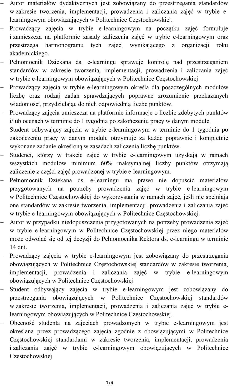 Prowadzący zajęcia w trybie e-learningowym na początku zajęć formułuje i zamieszcza na platformie zasady zaliczenia zajęć w trybie e-learningowym oraz przestrzega harmonogramu tych zajęć,