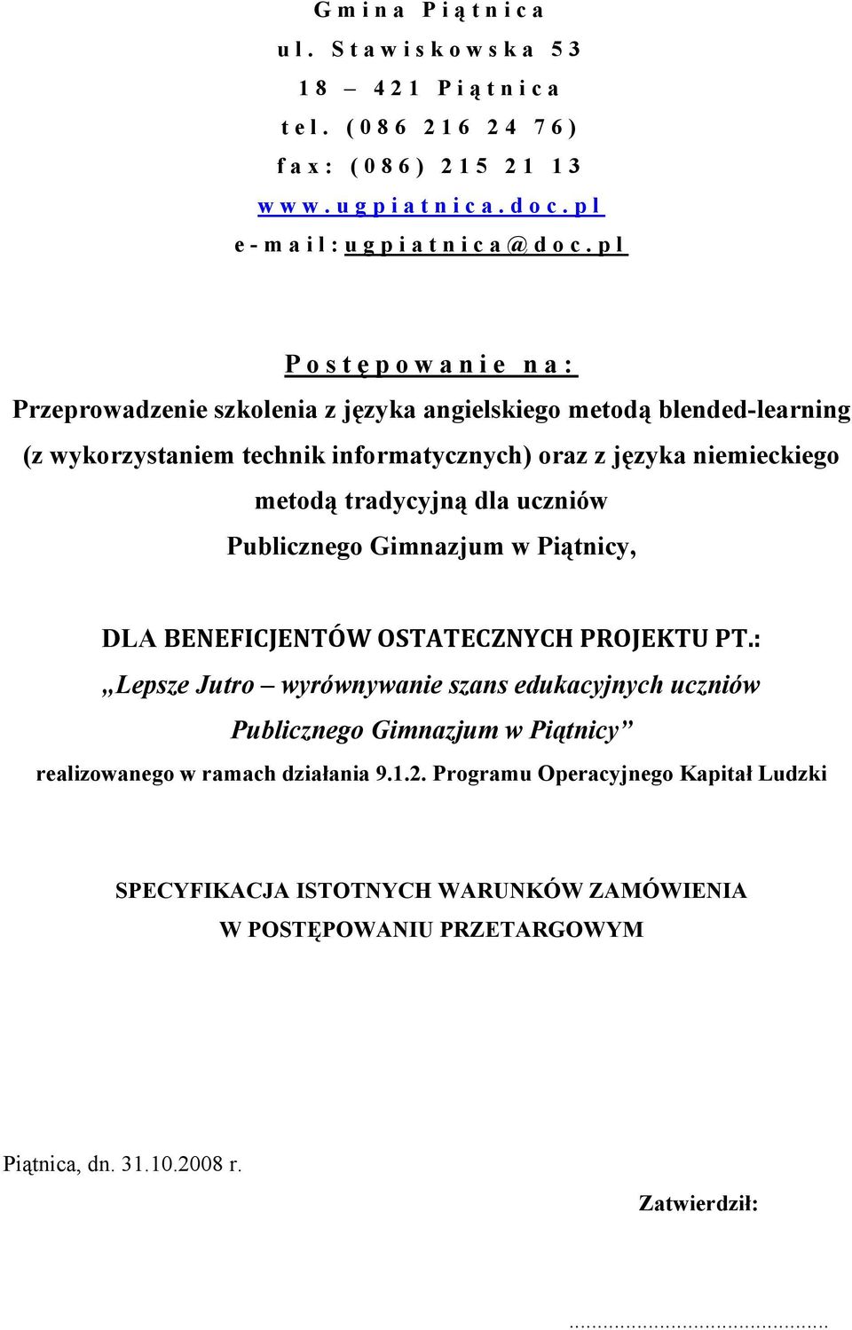 tradycyjną dla uczniów Publicznego Gimnazjum w Piątnicy, DLA BENEFICJENTÓW OSTATECZNYCH PROJEKTU PT.