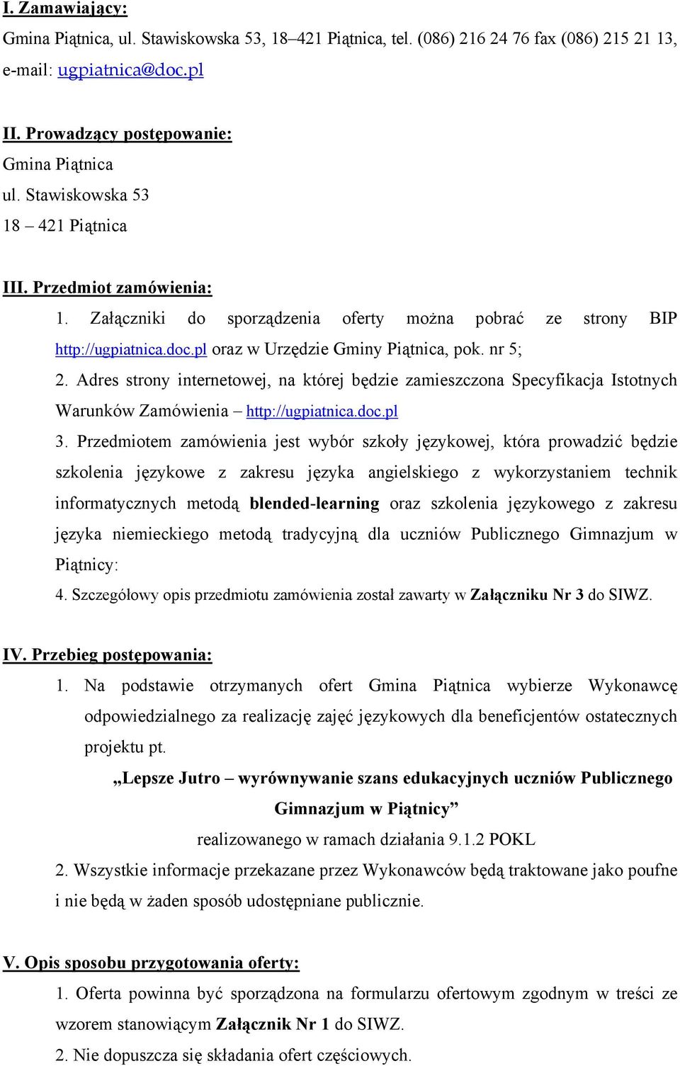 Adres strony internetowej, na której będzie zamieszczona Specyfikacja Istotnych Warunków Zamówienia http://ugpiatnica.doc.pl 3.